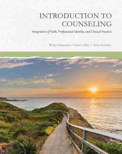 Бумажная книга «Introduction to Counseling: Integration of Faith, Professional Identity, and Clinical Practice», авторов Анита М. Найт Кунли, Робин Т. Симмонс, Стейси К. Лилли - фото №1