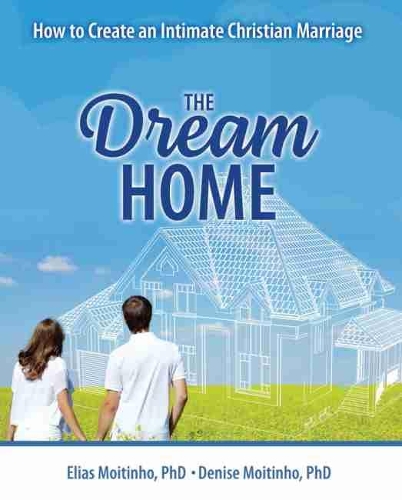 Бумажная книга «The Dream Home: How to Create an Intimate Christian Marriage», авторов Дениз Мойтиньо, Элиас Мойтиньо - фото №1