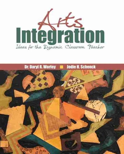 Бумажная книга «Arts Integration: Ideas for the Dynamic Classroom Teacher», авторов Дэрил Уорли, Пола Хантер Шенк - фото №1
