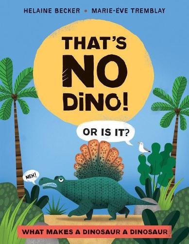 Бумажная книга «That's No Dino!: Or is it? What makes a Dinosaur a Dinosaur», автор Хелейн Беккер - фото №1
