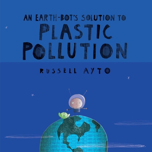 Бумажная книга «An Earth-bot's Solution To Plastic Pollution», автор Рассел Айто - фото №1