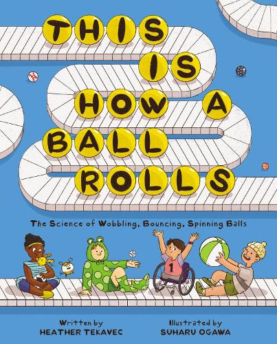 Бумажная книга «This Is How a Ball Rolls: The Science of Wobbling, Bouncing, Spinning Balls», автор Хизер Текавек - фото №1