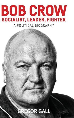 Бумажная книга «Bob Crow: Socialist, Leader, Fighter: A Political Biography», автор Грегор Галль - фото №1