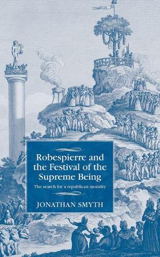 Бумажная книга «Robespierre and the Festival of the Supreme Being: The Search for a Republican Morality», автор Джонатан Смит - фото №1