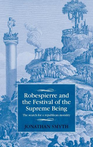 Бумажная книга «Robespierre and the Festival of the Supreme Being: The Search for a Republican Morality», автор Джонатан Смит - фото №1