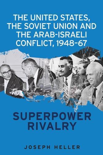 Бумажная книга «The United States, the Soviet Union and the Arab-Israeli Conflict, 1948–67: Superpower Rivalry», автор Джозеф Хеллер - фото №1