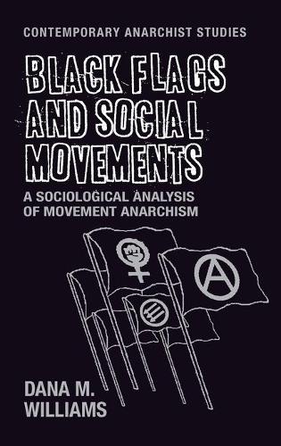 Бумажная книга «Black Flags and Social Movements: A Sociological Analysis of Movement Anarchism», автор Дана М. Уильямс - фото №1