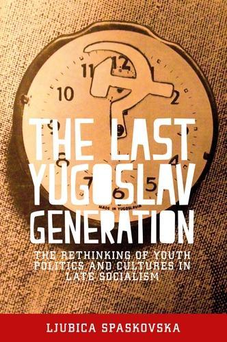 Паперова книга «The Last Yugoslav Generation: The Rethinking of Youth Politics and Cultures in Late Socialism», автор Любіца Спасковська - фото №1