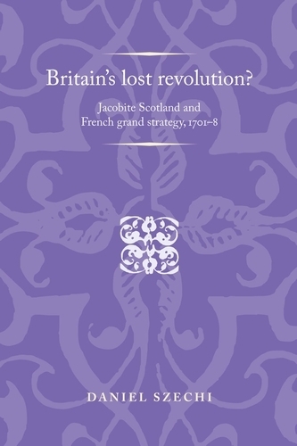 Бумажная книга «Britain's Lost Revolution?: Jacobite Scotland and French Grand Strategy, 1701–8», автор Дэниел Сечи - фото №1