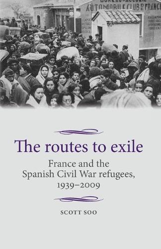 Бумажная книга «The Routes to Exile: France and the Spanish Civil War Refugees, 1939–2009», автор Скотт Су - фото №1