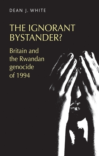 Бумажная книга «The Ignorant Bystander?: Britain and the Rwandan Genocide of 1994», автор Дин Вайт - фото №1