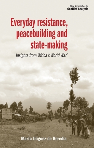 Бумажная книга «Everyday Resistance, Peacebuilding and State-Making: Insights from 'Africa's World War'», автор Марта Иньигес де Эредиа - фото №1
