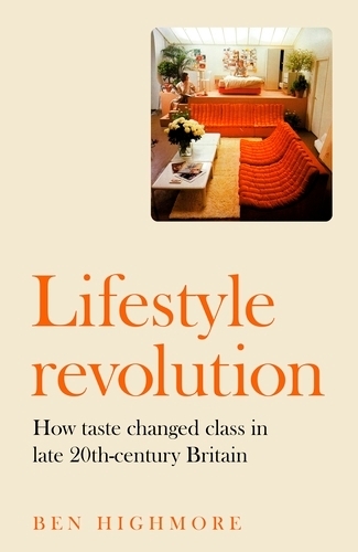 Бумажная книга «Lifestyle Revolution: How Taste Changed Class in Late 20th-Century Britain», автор Бен Хаймор - фото №1