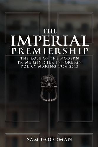 Бумажная книга «The Imperial Premiership: The Role of the Modern Prime Minister in Foreign Policy Making, 1964–2015», автор Сэм Гудман - фото №1