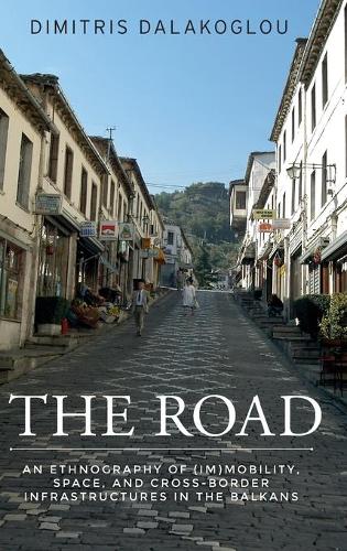 Бумажная книга «The Road: An Ethnography of (Im)Mobility, Space, and Cross-Border Infrastructures in the Balkans», автор Димитрис Далакоглу - фото №1