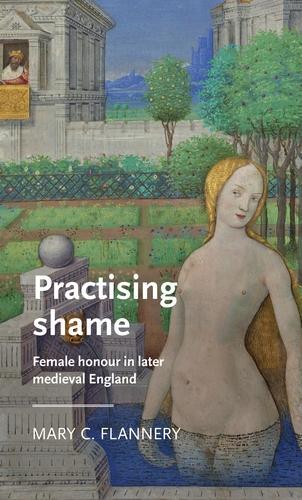 Паперова книга «Practising Shame: Female Honour in Later Medieval England», автор Мері К. Фленнері - фото №1