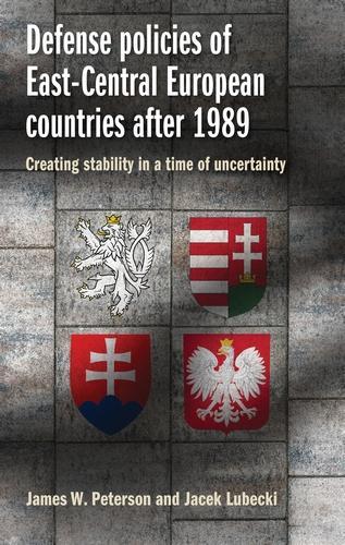 Бумажная книга «Defense Policies of East-Central European Countries After 1989: Creating Stability in a Time of Uncertainty», авторов Яцек Любецки, Джеймс В. Петерсон - фото №1