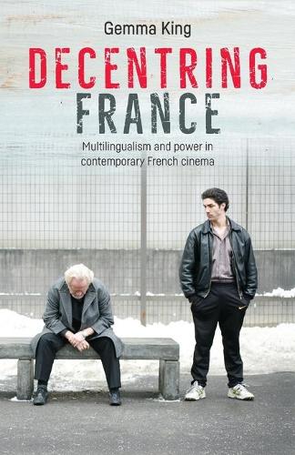 Бумажная книга «Decentring France: Multilingualism and Power in Contemporary French Cinema», автор Джемма Кинг - фото №1