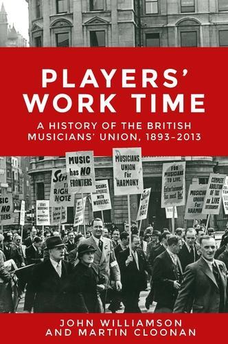 Бумажная книга «Players' Work Time: A History of the British Musicians' Union, 1893–2013», авторов Джон Каллан Уильямсон, Мартин Клунан - фото №1