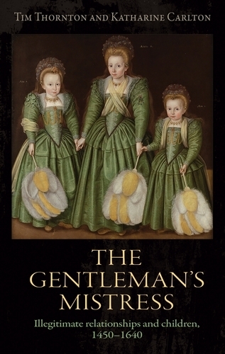Бумажная книга «The Gentleman's Mistress: Illegitimate Relationships and Children, 1450–1640», авторов Кэтрин Карлтон, Тим Торнтон - фото №1