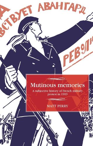 Бумажная книга «Mutinous Memories: A Subjective History of French Military Protest in 1919», автор Мэтт Перри - фото №1