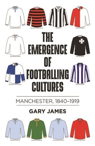 Бумажная книга «The Emergence of Footballing Cultures: Manchester, 1840–1919», автор Гэри Джеймс - фото №1