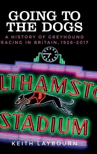Бумажная книга «Going to the Dogs: A History of Greyhound Racing in Britain, 1926-2017», автор Кит Лейборн - фото №1