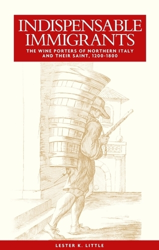 Бумажная книга «Indispensable Immigrants: The Wine Porters of Northern Italy and Their Saint, 1200–1800», автор Лестер Литтл - фото №1