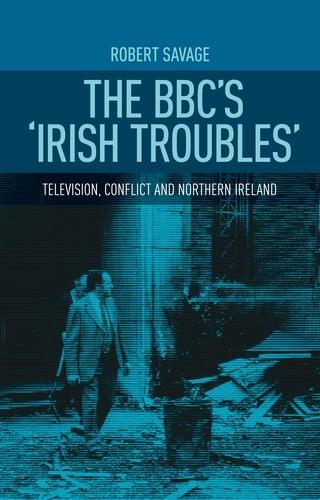 Бумажная книга «The Bbc's 'Irish Troubles': Television, Conflict and Northern Ireland», автор Роберт Сэвидж - фото №1