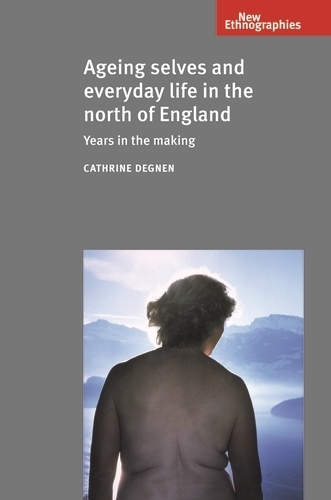 [object Object] «Ageing Selves and Everyday Life in the North of England: Years in the Making», автор Катрін Дегнен - фото №1