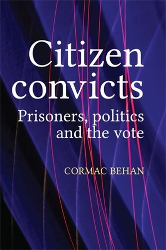Бумажная книга «Citizen Convicts: Prisoners, Politics and the Vote», автор Кормак Бехан - фото №1