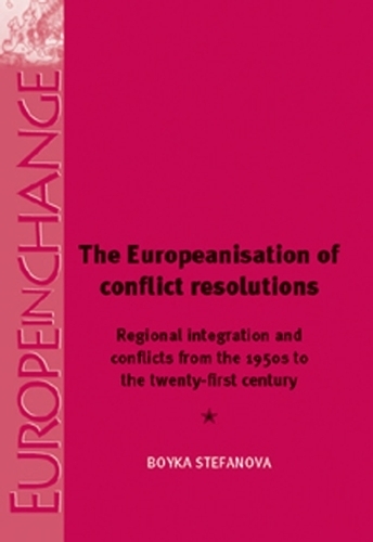 Бумажная книга «The Europeanisation of Conflict Resolutions: Regional Integration and Conflicts from the 1950s to the 21st Century», автор Бойка Стефанова - фото №1