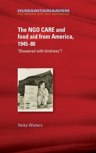 Бумажная книга «The Ngo Care and Food Aid from America, 1945–80: 'showered with Kindness'?», автор Хайке Витерс - фото №1