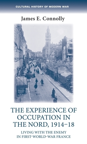 Paper book «The Experience of Occupation in the Nord, 1914–18: Living with the Enemy in First World War France», author James E. Connolly - фото №1