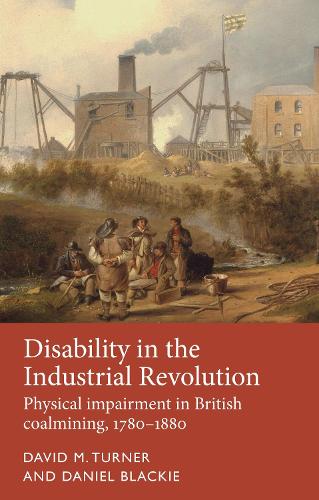 Бумажная книга «Disability in the Industrial Revolution: Physical Impairment in British Coalmining, 1780–1880», авторов Дэниел Блэки, Дэвид М. Тернер - фото №1