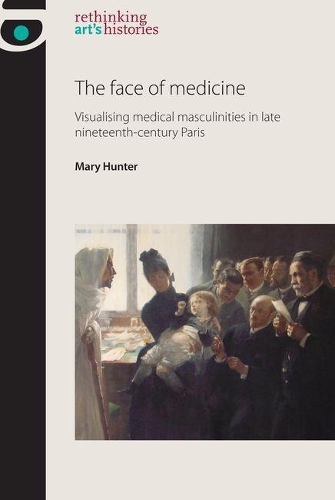 Бумажная книга «The Face of Medicine: Visualising Medical Masculinities in Late Nineteenth-Century Paris», автор Мэри Хантер - фото №1