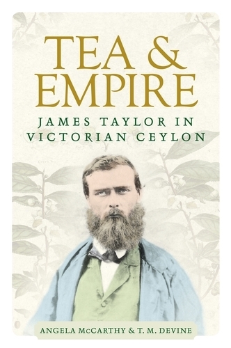 Паперова книга «Tea and Empire: James Taylor in Victorian Ceylon», авторів Анжела Маккарті, Т. Девайн - фото №1