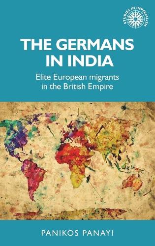 Паперова книга «The Germans in India: Elite European Migrants in the British Empire», автор Панікос Панайі - фото №1