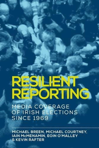 Бумажная книга «Resilient Reporting: Media Coverage of Irish Elections Since 1969», авторов Эоин О'Мэлли, Кевин Рафтер, Майкл Кортни - фото №1