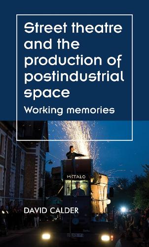 Бумажная книга «Street Theatre and the Production of Postindustrial Space: Working Memories», автор Дэвид Колдер - фото №1