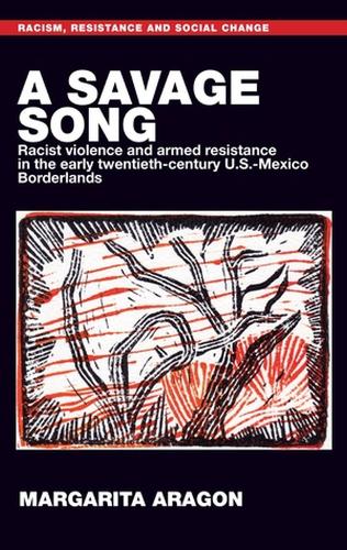 Бумажная книга «A Savage Song: Racist Violence and Armed Resistance in the Early Twentieth-Century U.S.–Mexico Borderlands», автор Маргарита Арагон - фото №1