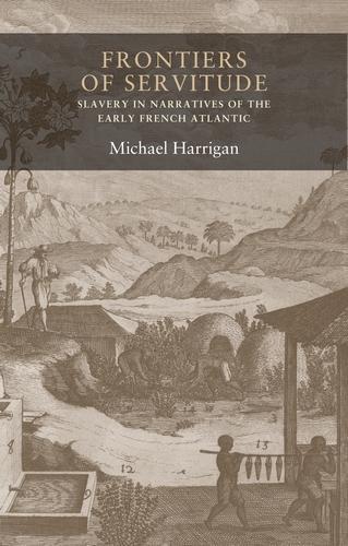 Бумажная книга «Frontiers of Servitude: Slavery in Narratives of the Early French Atlantic», автор Майкл Гарриган - фото №1