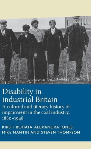 Паперова книга «Disability in Industrial Britain: A Cultural and Literary History of Impairment in the Coal Industry, 1880-1948», авторів Александра Джонс, Кірсті Богата, Майк Мантін, Стівен Томпсон - фото №1