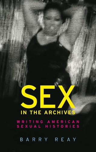 Бумажная книга «Sex in the Archives: Writing American Sexual Histories», автор Барри Рей - фото №1
