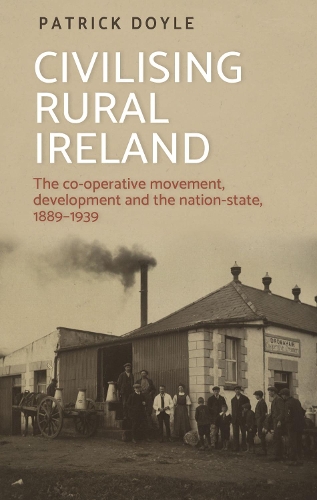 Бумажная книга «Civilising Rural Ireland: The Co-Operative Movement, Development and the Nation-State, 1889–1939», автор Патрик Дойл - фото №1