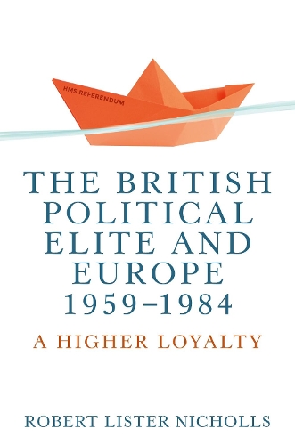Бумажная книга «The British Political Elite and Europe, 1959-1984: A Higher Loyalty», автор Боб Николс - фото №1