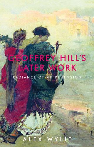 Бумажная книга «Geoffrey Hill's Later Work: Radiance of Apprehension», автор Алекс Уайли - фото №1