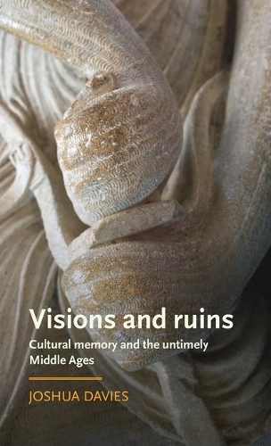 Бумажная книга «Visions and Ruins: Cultural Memory and the Untimely Middle Ages», автор Джошуа Дэвис - фото №1