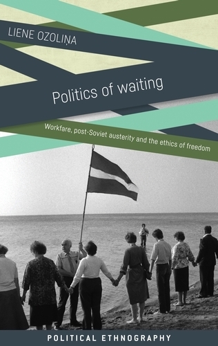 Паперова книга «Politics of Waiting: Workfare, Post-Soviet Austerity and the Ethics of Freedom», автор Лієне Озоліна - фото №1