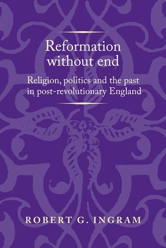 Бумажная книга «Reformation without End: Religion, Politics and the Past in Post-Revolutionary England», автор Роберт Ингрэм - фото №1